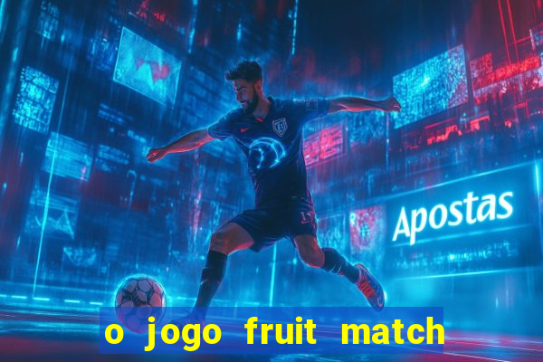 o jogo fruit match paga mesmo